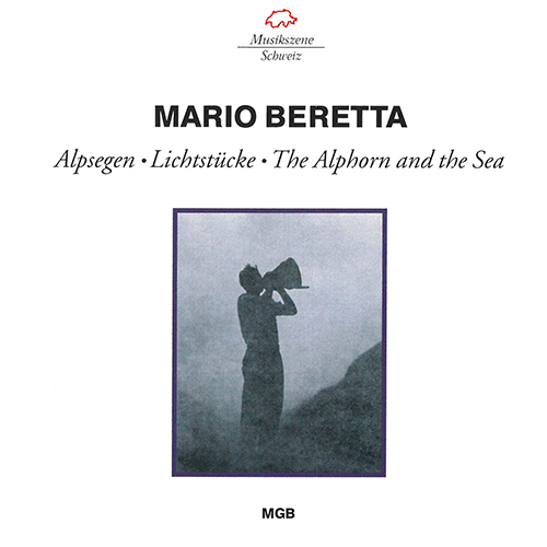BERETTA, M.: Alpsegen / Lichtstücke / The Alphorn and the Sea (Danuser, Kofmehl, Botvinov)