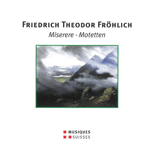 FRÖHLICH, F.T.: Miserere / 4 Motets (Basle Vocal Soloists, Balyan, Goll)