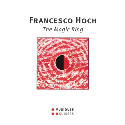 HOCH, F.: Magic Ring (The) [Opera] (Burkhard, M. Schwartz, Basler Schlagzeugtrio, Nagy)