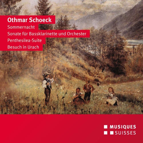 SCHOECK, O.: Sommernacht / Bass Clarinet Sonata / Penthesilea Suite / Besuch in Urach (Röthlisberger, Harnisch, Bern Symphony, Venzago)