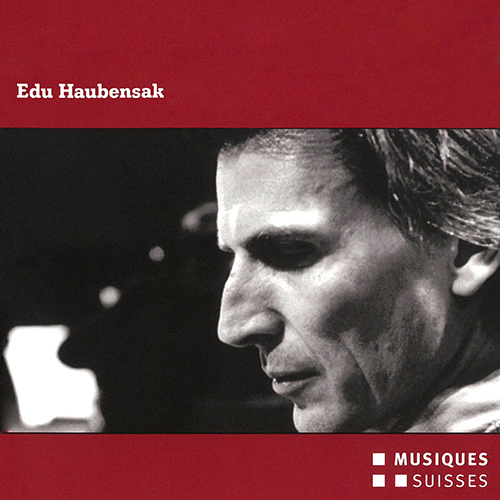 HAUBENSAK, E.: 5 Zusammenhänge / Piano Suite / 6 Walserminiaturen / Falsches Konzert (Bächli, Nopper, Winterthur Musikkollegium, H. Holliger)