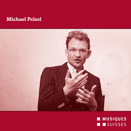 PELZEL, M.: Chamber Music (Quatuor Diotima, Collegium Novum Zürich, Klangforum Wien, Rundel, Lavoie)