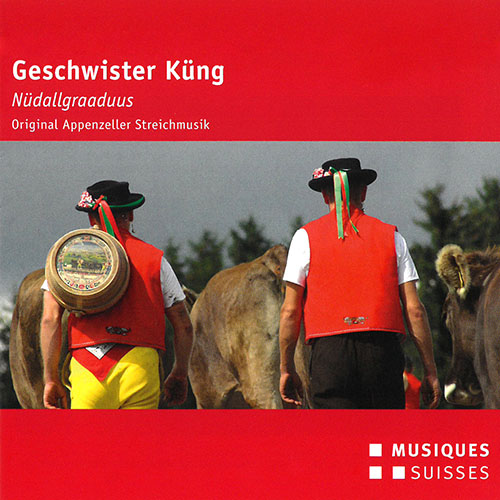 APPENZELL - Geschwister Küng: Nüdallgraaduus