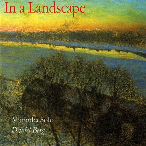Marimba Recital: Berg, Daniel - NIIMI, Tokuhide / CAGE, J. / MAROS, M. / TSUBONO, Katsuhiro / MARTEN, H. / SJOBLOM, H. / BERG, D. (In a Landscape)