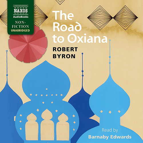 BYRON, R.: Road to Oxiana (The) (Unabridged)