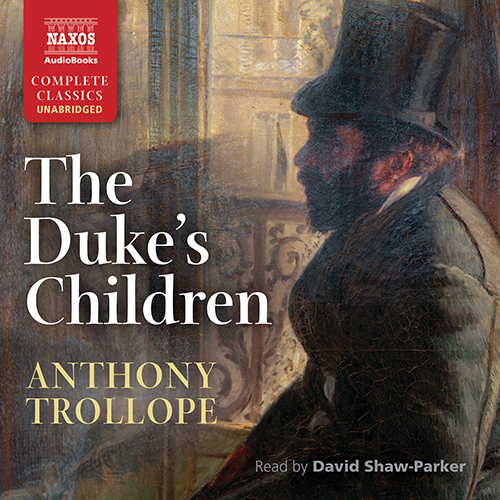TROLLOPE, A.: Duke's Children (The): The Only Complete Edition (Unabridged)