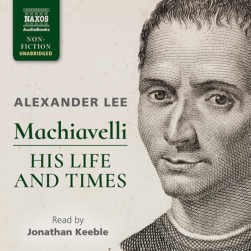 LEE, A.: Machiavelli: His Life and Times (Unabridged)