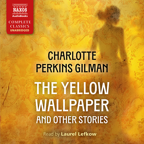 GILMAN, C.P.: Yellow Wallpaper and Other Stories (The) (Unabridged)