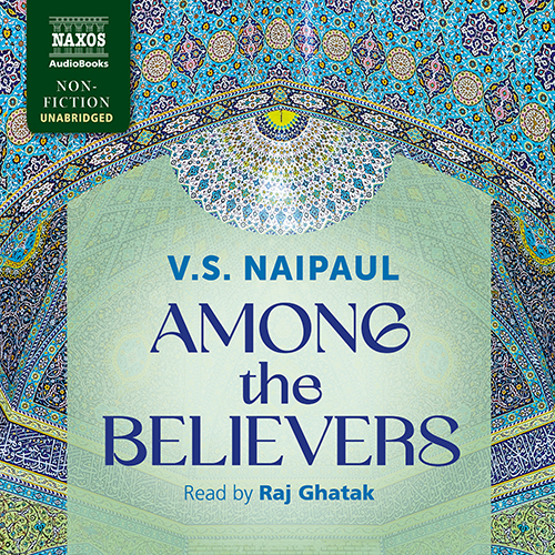 NAIPAUL, V.S.: Among the Believers (Unabridged)