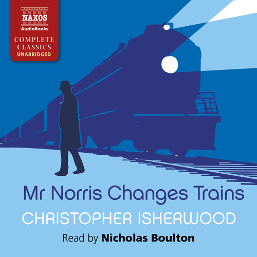 ISHERWOOD, C.: Mr Norris Changes Trains (Unabridged)