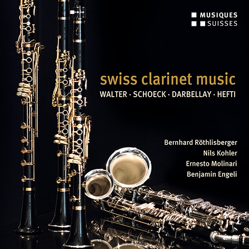 Clarinet Music (Swiss)- WALTER, A. / SCHOECK, O. / DARBELLAY, J.-L. / HEFTI, D.P. (Röthlisberger, Kohler, Molinari, Engeli)