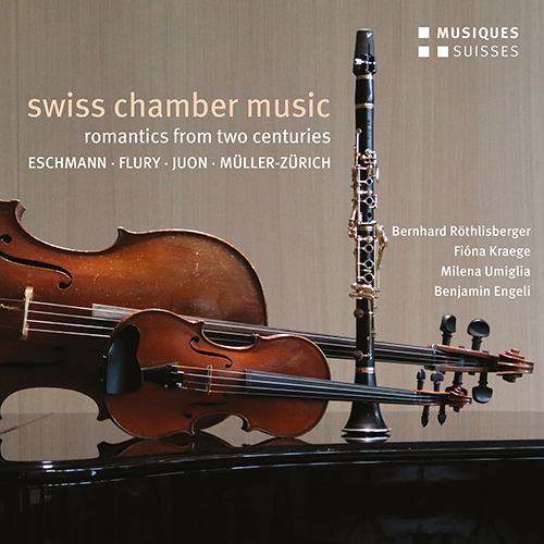 Chamber Music (Swiss) - ESCHMANN, J.C. / FLURY, R. / JUON, P. / MÜLLER-ZÜRICH, P. (Romantics of 2 Centuries) (Röthlisberger, Kraege, Umiglia, Engeli)