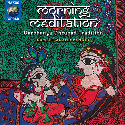 INDIA - Pandey, Sumeet Anand: Morning Meditation - Darbhanga Dhrupad Tradition