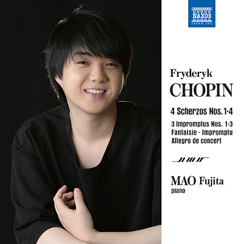 CHOPIN, F.: Scherzos Nos. 1-4 / Impromptus Nos. 1-3 / Fantasy-Impromptu / Allegro de concert (Mao Fujita)