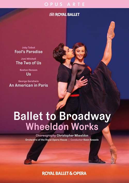 WHEELDON, C.: Ballet to Broadway - Fool's Paradise / The Two of Us / Us / An American in Paris [Ballets] (Royal Ballet, 2025) (NTSC)