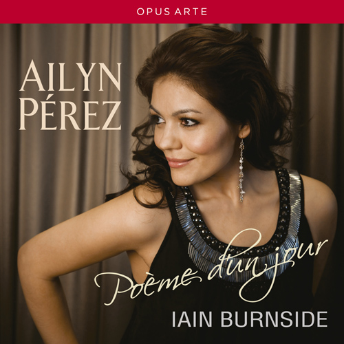 Vocal Recital: Perez, Ailyn - HAHN, R. / OBRADORS, F. / MASSENET, J. / TURINA, J. / FAURÉ, G. / FALLA, M. de (Poeme d'un jour)