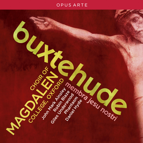 BUXTEHUDE, D.: Membra Jesu nostri (Ainsley, Blaze, Underwood, Magdalen College Choir, Oxford, Phantasm, Hyde)