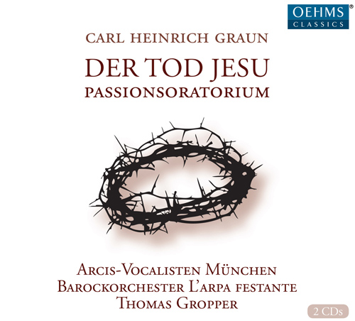 GRAUN, C.H.: Tod Jesu (Der) [Oratorio] (Arcis-Vocalisten Munich, L' Arpa festante, Gropper)