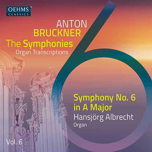 BRUCKNER, A.: Symphonies (Organ Transcriptions), Vol. 6 - Symphony No. 6 (H. Albrecht)
