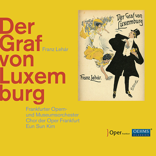 LEHÁR, F.: Graf von Luxemburg (Der) [Operetta] (Behle, Nylund, Alder, Frankfurt Opera Chorus, Frankfurt Opera and Museum Orchestra, Eun Sun Kim)