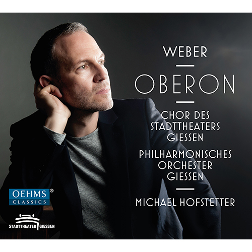 WEBER, C.M. von: Oberon [Opera] (Kerschbaumer, Roschkowski, D.M. Marx, Peroš, M. Seidler, Giessen State Theatre Chorus and Philharmonic, Hofstetter)