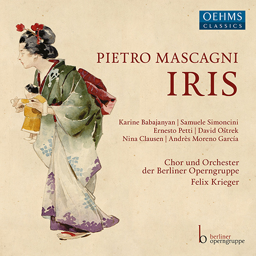MASCAGNI, P.: Iris [Opera] (Babajanyan, Simoncini, Petti, Oštrek, Clausen, A.M. García, Berliner Operngruppe Choir and Orchestra, Krieger)