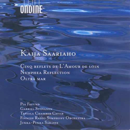 SAARIAHO, K.: 5 Reflets de L'Amour de loin  / Nymphea Reflection / Oltra Mar (Freund, Suovanen)