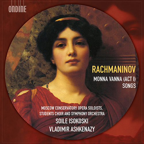 RACHMANINOV, S.: Monna Vanna: Act I / Songs (Isokoski, Ashkenazy) RACHMANINOV, S.: Monna Vanna: Act I / Songs (Isokoski, Ashkenazy)