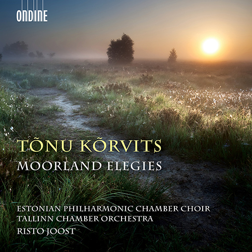 KÕRVITS, T.: Moorland Élégies (Estonian Philharmonic Chamber Choir, Tallinn Chamber Orchestra, Joost)