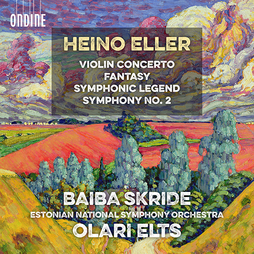 ELLER, H.: Violin Concerto / Fantasy / Symphonic Legend / Symphony No. 2 (B. Skride, Estonian National Symphony, Elts)
