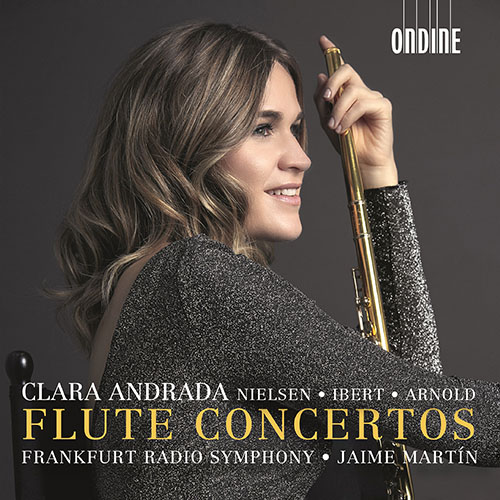NIELSEN, C.: Flute Concerto / IBERT, J.: Flute Concerto / ARNOLD, M.: Flute Concerto No. 1 (Andrada, Frankfurt Radio Symphony, J. Martín)