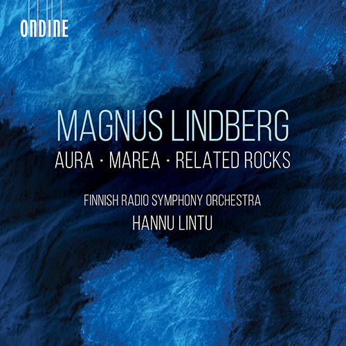 LINDBERG, M.: Aura / Marea / Related Rocks (Holmström, Ahonen, Niinimäki, Piipponen, Finnish Radio Symphony, Lintu)