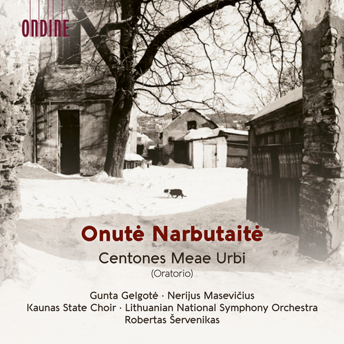 NARBUTAITĖ, O.: Centones Meae Urbi [Oratorio] (Gelgotė, Masevičius, Kaunas State Choir, Lithuanian National Symphony, Šervenikas)