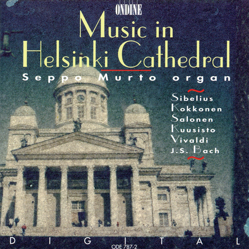 Organ Recital: Murto, Seppo - BACH, J.S. / SIBELIUS, J. / KOKKONEN, T. / SALONEN, S. / KUUSISTO, T. (Music in Helsinki Cathedral)