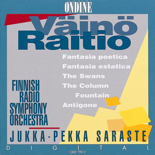 RAITIO, V.: Fantasia poetica / Fantasia estatica / The Swans / The Column Fountain / Antigone (Finnish Radio Symphony, Saraste)