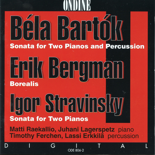 BARTOK, B.: Sonata for 2 Pianos and Percussion / BERGMAN, E.: Borealis / STRAVINSKY, I.: Sonata for 2 Pianos (Raekallio, Lagerspetz)