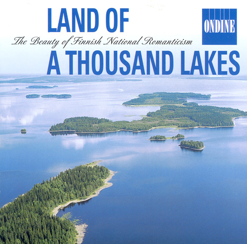 LAND OF A THOUSAND LAKES - The Beauty of Finnish National Romanticism: Music of Sibelius / Kaski / Melartin / Merikanto / Jarnefelt / Klami