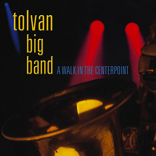 TOLVAN BIG BAND: A Walk in the Centerpoint