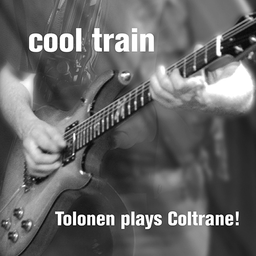 TOLONEN, Jukka: Cool Train - Tolonen plays Coltrane!