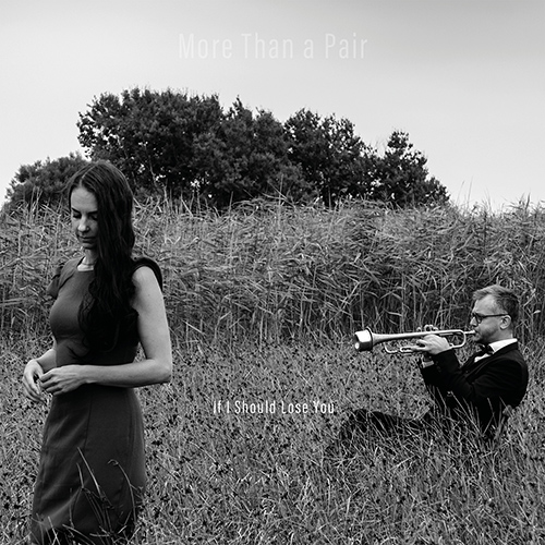 MORE THAN A PAIR: If I Should Lose You