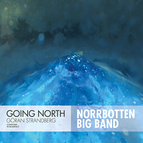 NORRBOTTEN BIG BAND / STRANDBERG, Goran: Going North