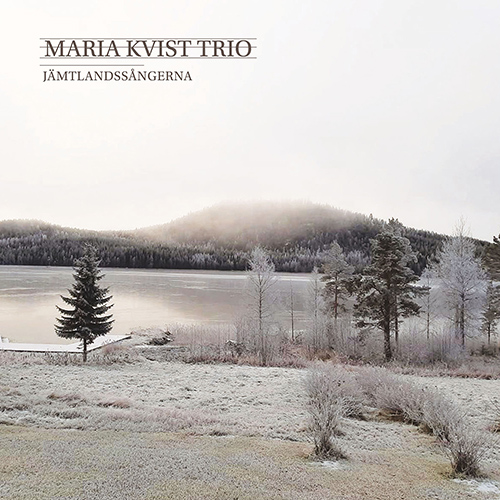 MARIA KVIST TRIO: Jämtlandssångerna