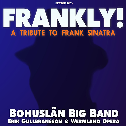 BOHUSLÄN BIG BAND: Frankly! - A Tribute to Frank Sinatra