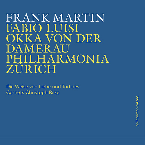 MARTIN, F.: Weise von Liebe und Tod des Cornets Christoph Rilke (Die) (Damerau, Philharmonia Zürich, Luisi)
