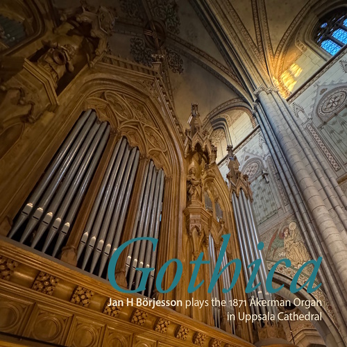 Organ Recital: Borjesson, Jan - ANDRÉE, E. / BERWALD, F. / HEINTZE, G.W. / RENDAHL, C.W. (Gothica)