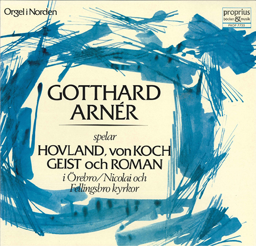 Organ Recital: Arnér, Gotthard - HOVLAND, E. / KOCH, E. von / GEIST, C. / ROMAN, J.H.