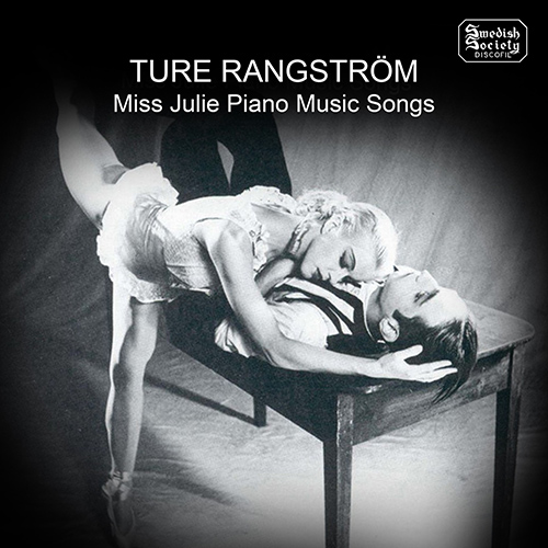 GROSSMAN, H.: Miss Julie (after T. Rangström) / RANGSTRÖM, T.: Piano Music / Songs (Roos, Saedén, Eyron, Kodjian, Westerberg)