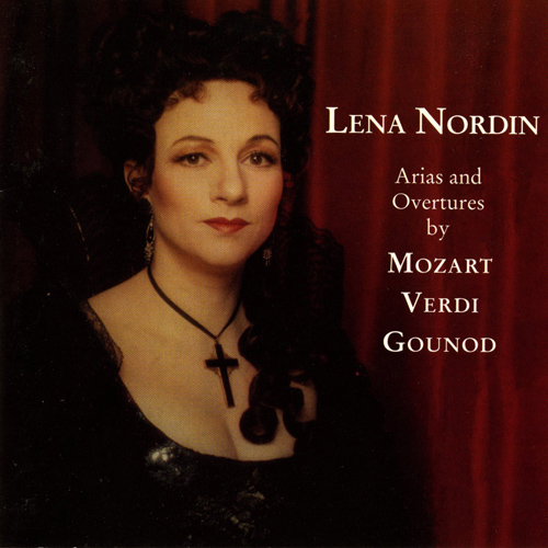 Opera Arias (Soprano): Nordin, Lena - MOZART, W.A. / VERDI, G. / GOUNOD, C.-F. (Arias and Overtures)