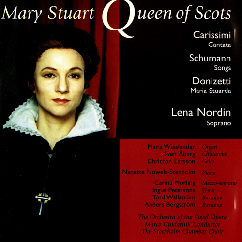 SCHUMANN, R.: Gedichte der Konigin Maria Stuart / CARISSIMI, G.: Lamento di Maria Stuarda / DONIZETTI, G: Exceprts from Maria Stuarda (Nordin)