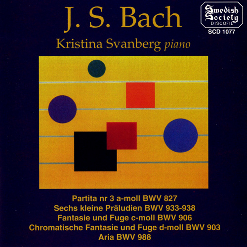 BACH, J.S.: Partita No. 3 / 6 Little Preludes / Fantasia and Fugue in C Minor / Chromatic Fantasia and Fugue in D Minor (Svanberg)